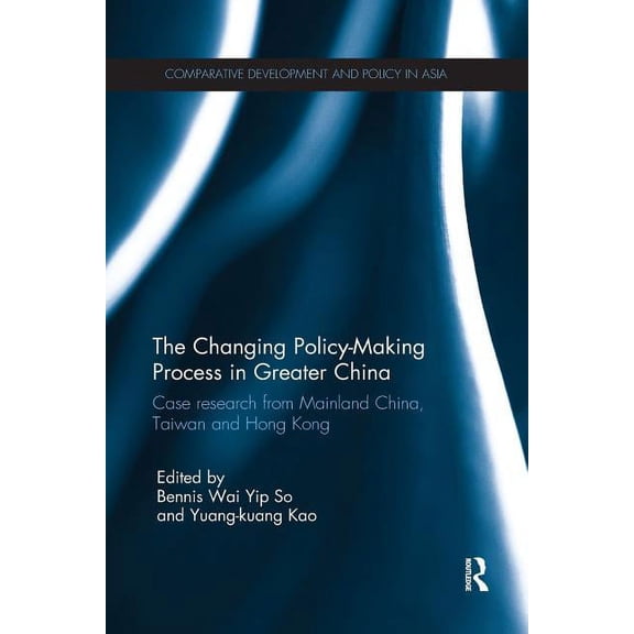Comparative Development and Policy in As The Changing Policy-Making Process in Greater China: Case research from Mainland China, Taiwan and Hong Kong, (Paperback)