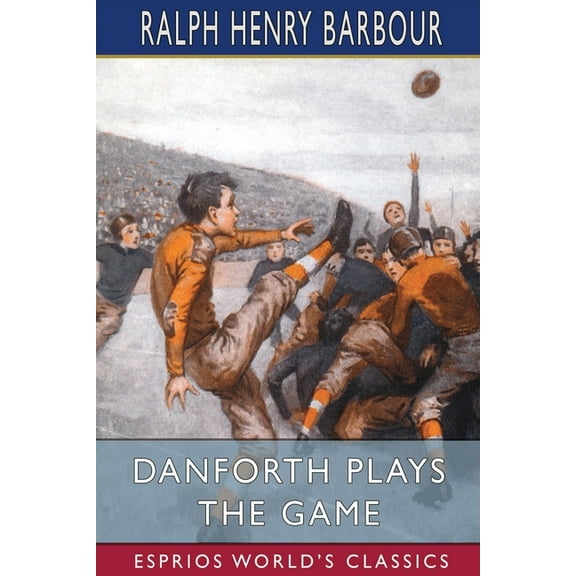 Danforth Plays the Game (Esprios Classics): Stories for Boys Little and Big, (Paperback)