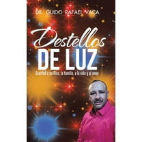 Destellos de luz : Gratitud a mi Dios, la familia, a la vida y al amor (Hardcover)