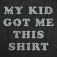 thumbnail image 2 of Mens My Kid Got Me This Shirt T Shirt Funny Fathers Day Graphic Novelty Tee Graphic Tees, 2 of 9