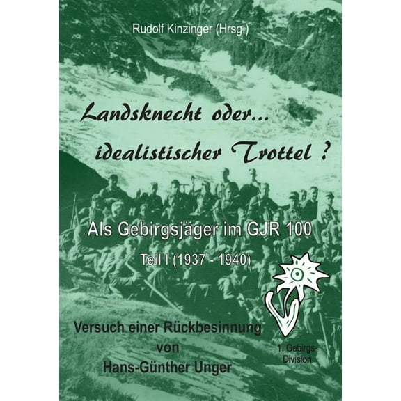 Landsknecht oder idealistischer Trottel ?: Als GebirgsjÃ¤ger im GebirgsjÃ¤ger-Regiment 100, (Paperback)