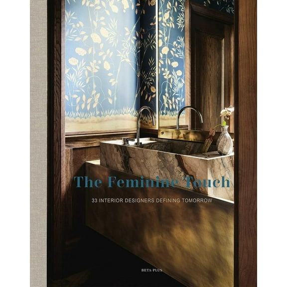 The Feminine Touch: 33 Interior Designers Defining Tomorrow, (Hardcover)