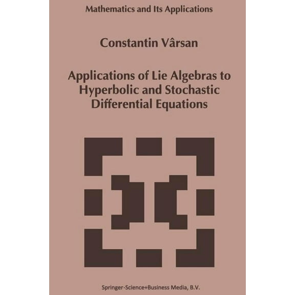 Mathematics and Its Applications Applications of Lie Algebras to Hyperbolic and Stochastic Differential Equations, Book 466, (Paperback)