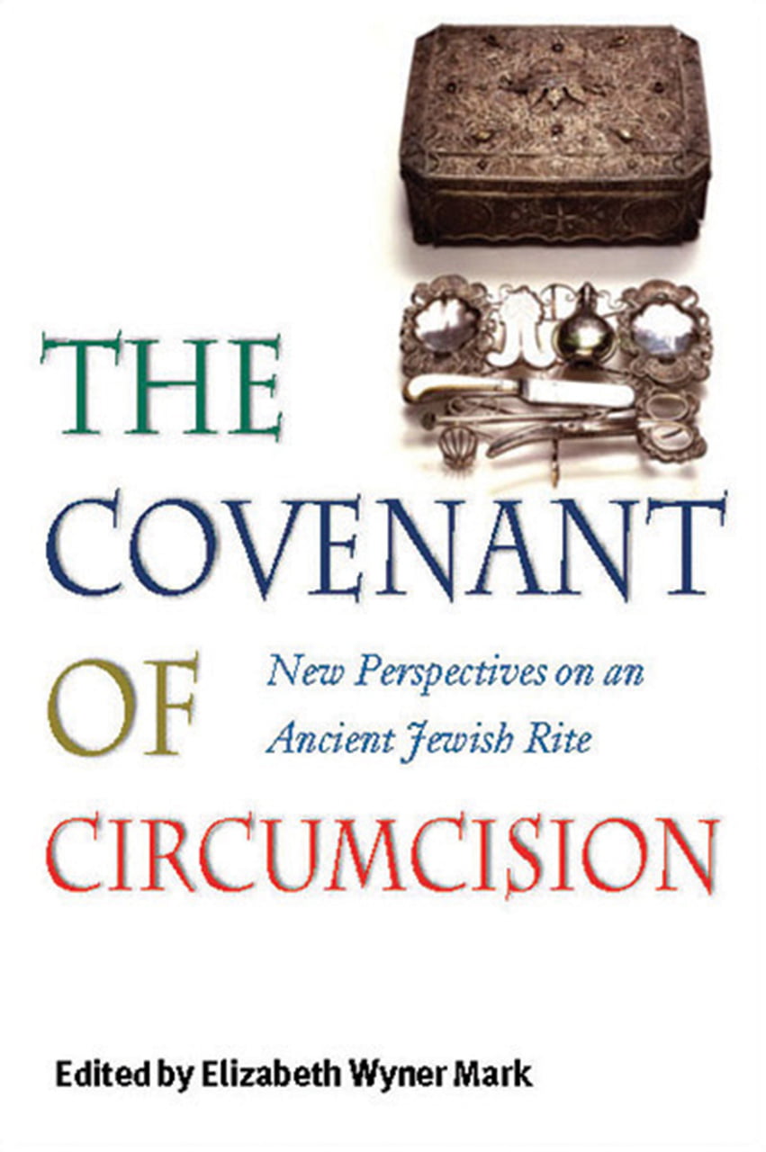 The Covenant Of Circumcision New Perspectives On An Ancient Jewish Rite