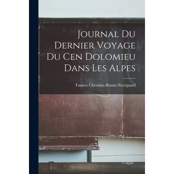 Journal Du Dernier Voyage Du Cen Dolomieu Dans Les Alpes (Paperback)