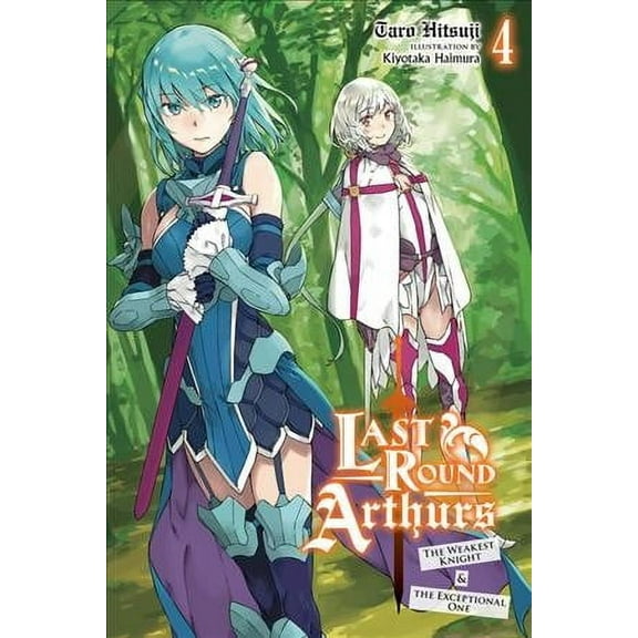 Last Round Arthurs (light novel): Last Round Arthurs, Vol. 4 (light novel) : The Weakest Knight & the Exceptional One (Series #4) (Paperback)