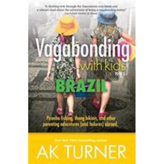 Pre-Owned Vagabonding with Kids: Vagabonding with Kids: Brazil: Piranha Fishing, Thong Bikinis, and Other Parenting Adventures (and Failures) Abroad (Paperback)