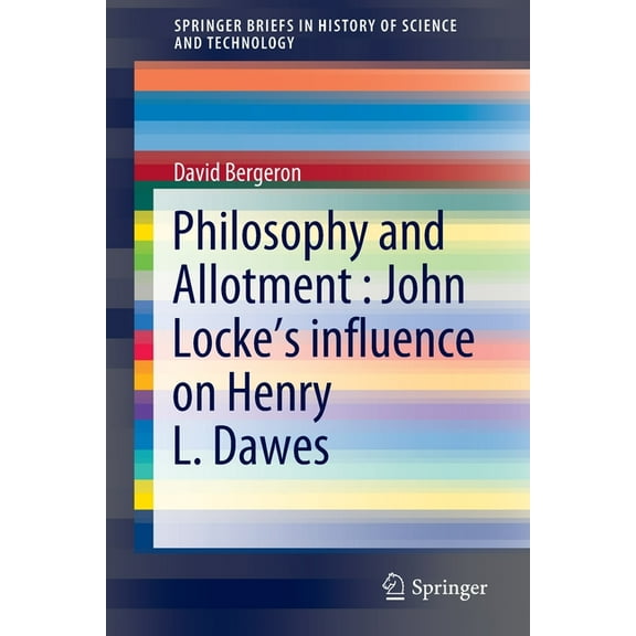 Springerbriefs in History of Science and Philosophy and Allotment: John Locke's Influence on Henry L. Dawes, (Paperback)
