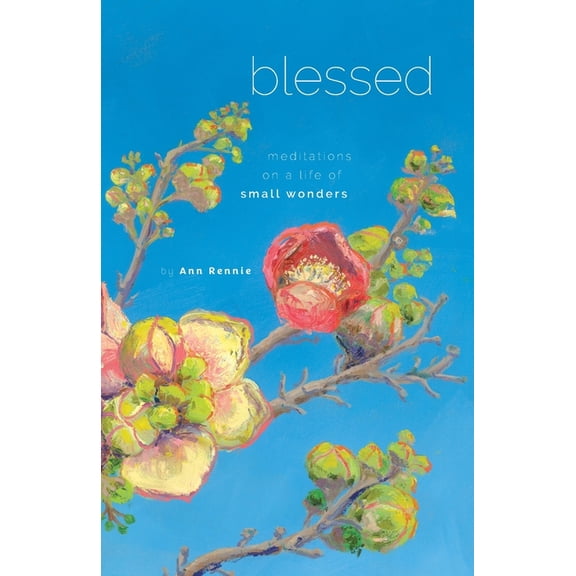 Blessed: Meditations on a Life of Small Wonders, (Paperback)