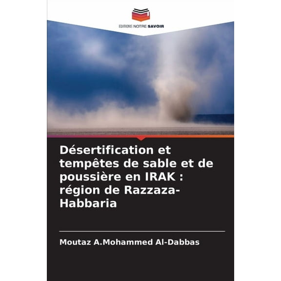 Désertification et tempêtes de sable et de poussière en IRAK: région de Razzaza-Habbaria, (Paperback)