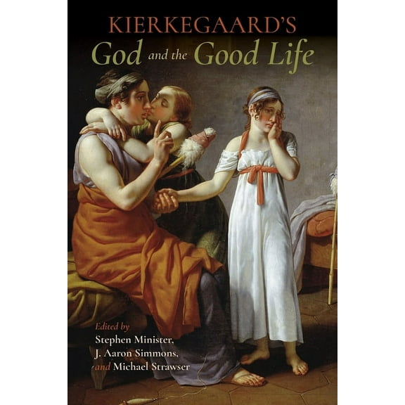 Philosophy of Religion Kierkegaard's God and the Good Life, (Hardcover)