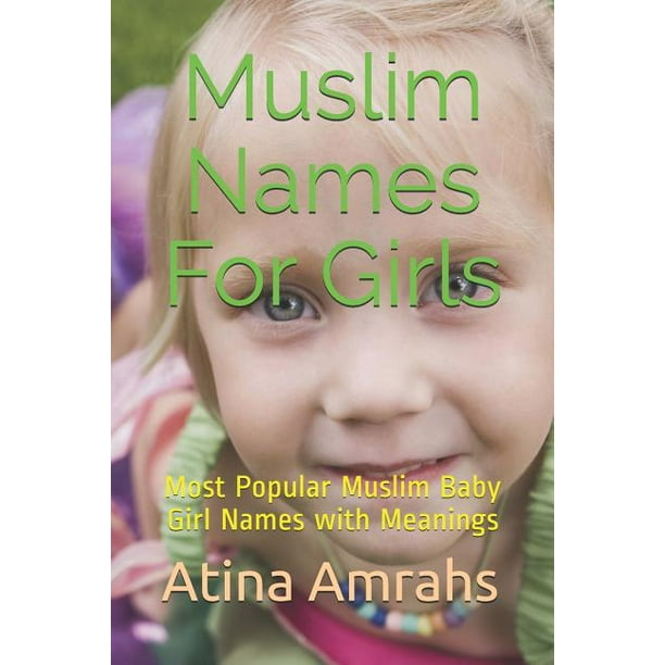 Muslim Names For Girls Most Popular Muslim Baby Girl Names With Meanings Paperback Walmart Com Walmart Com