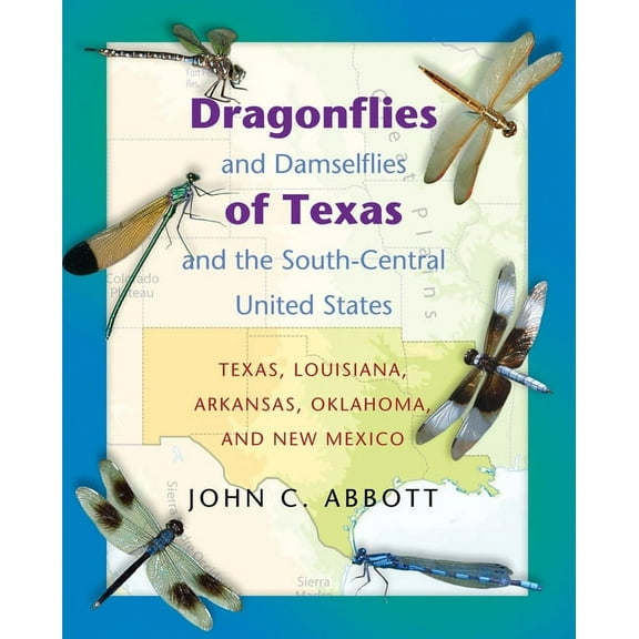 Dragonflies and Damselflies of Texas and the South-Central United States: Texas, Louisiana, Arkansas, Oklahoma, and New , (Paperback)