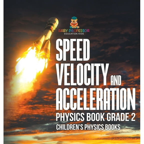 Speed, Velocity and Acceleration - Physics Book Grade 2 Children's Physics Books, (Hardcover)