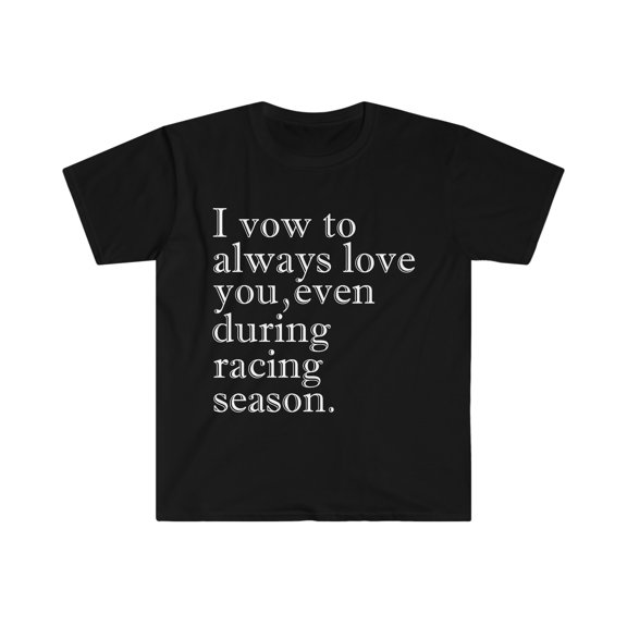 I vow to love you even during racing season Unisex T-shirt S-3XL
