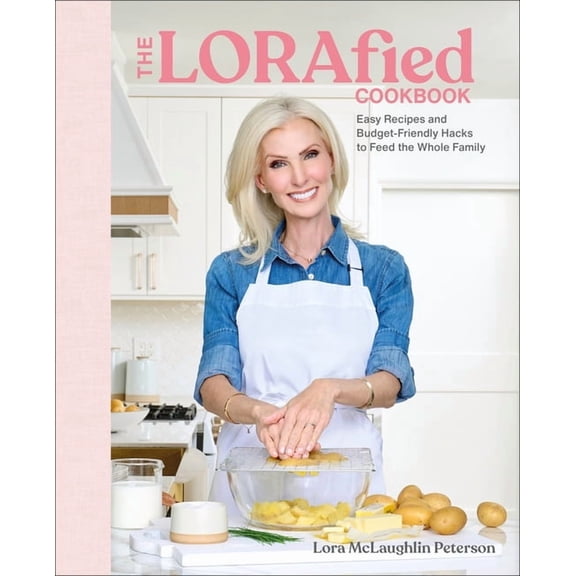 The Lorafied Cookbook: Easy Recipes and Budget-Friendly Hacks to Feed the Whole Family, (Hardcover)