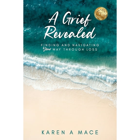 A Grief Revealed: Finding and Navigating Your Way Through Loss, (Paperback)