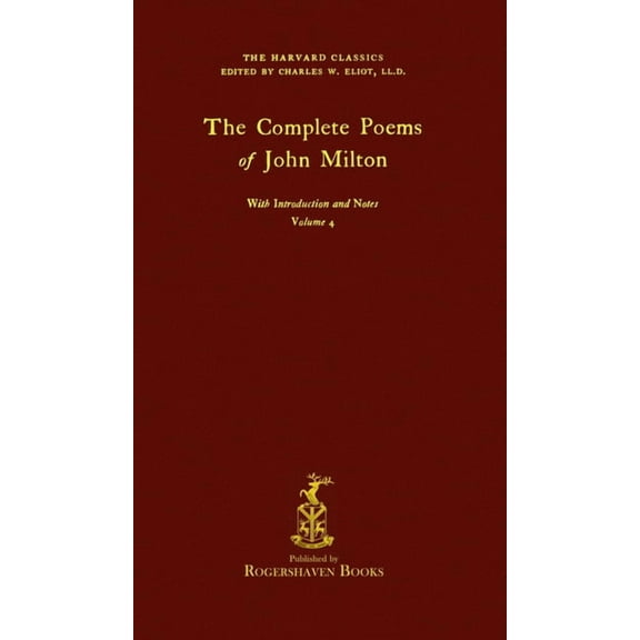 The Harvard Classics The Harvard Classics: Volume 4 - Complete Poems of John Milton (Rogershaven Facsimile Edition), Book 4, (Hardcover)
