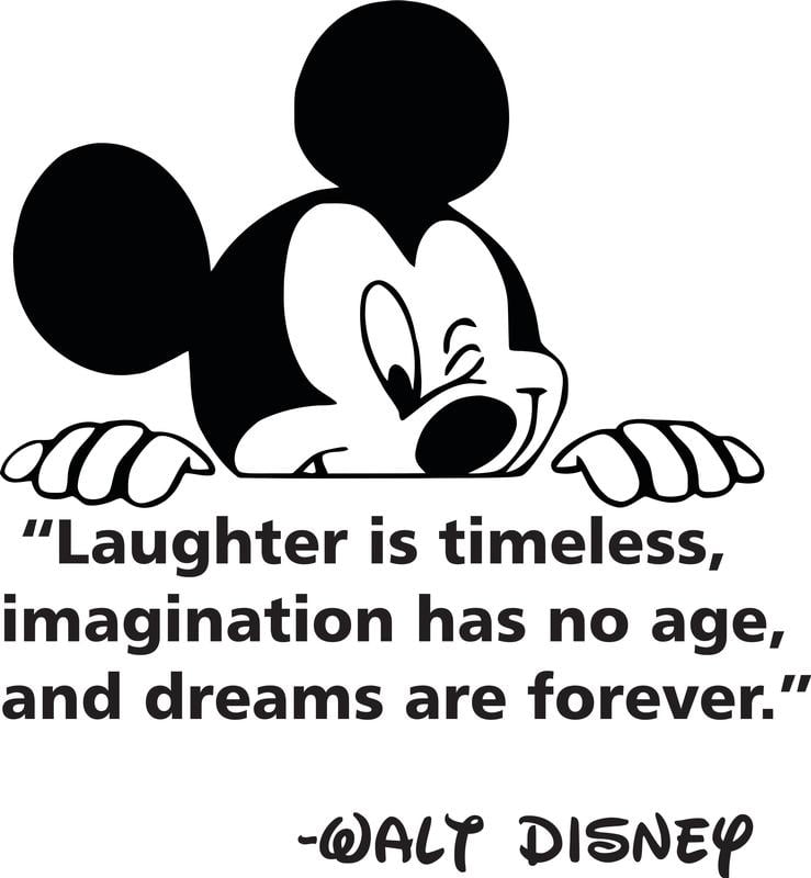 Laughter Is Timeless Imagination Has No Age Dreams Are Forever