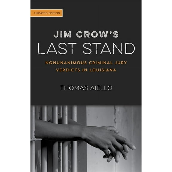 Jim Crow's Last Stand: Nonunanimous Criminal Jury Verdicts in Louisiana, (Paperback)