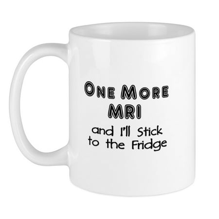 

CafePress - One More MRI...Stick To The Fridge Mug - Ceramic Coffee Tea Novelty Mug Cup 11 oz