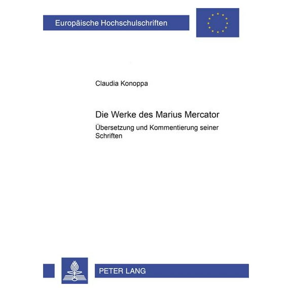 Europäische Hochschulschriften / European University Studies / Publications Universitaires Européenn: Die Werke des Marius Mercator (Paperback)
