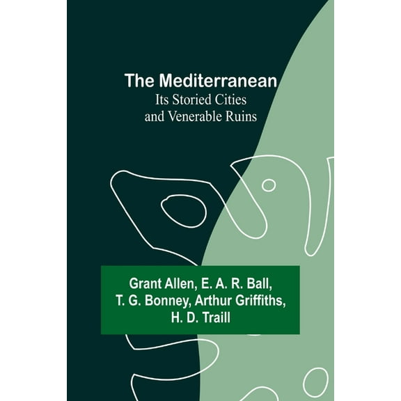 The Mediterranean: Its Storied Cities and Venerable Ruins, (Paperback)