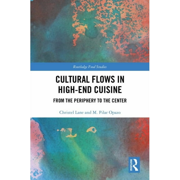 Routledge Food Studies Cultural Flows in High-End Cuisine: From the Periphery to the Center, (Hardcover)