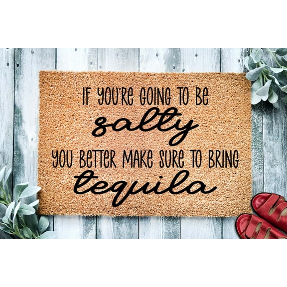 If You're Gonna Be Salty Bring Tequila | Funny Doormat | Welcome Mat | Funny Door Mat | Funny Bring Booze Gift | Home Doormat | Housewarming