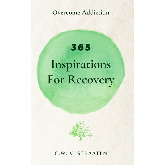 Overcome Addiction: 365 Inspirations For Recovery, (Hardcover)