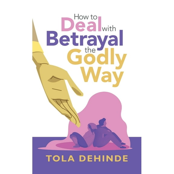 How to Deal with Betrayal the Godly Way (Hardcover)