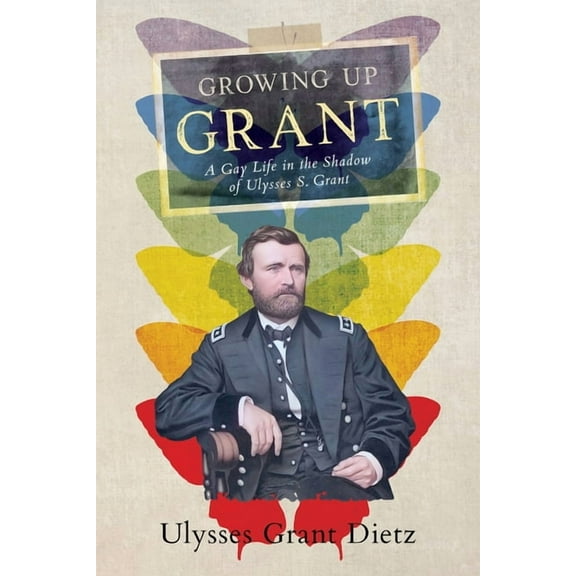 Growing Up Grant: A Gay Life in the Shadow of Ulysses S. Grant, (Paperback)