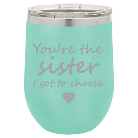 12 oz Double Wall Vacuum Insulated Stainless Steel Stemless Wine Tumbler Glass Coffee Travel Mug With Lid You're The Sister I Got To Choose Best Friend