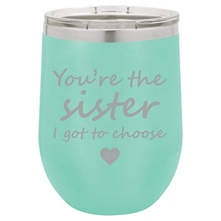 Choose Tumbler Finish 12 oz Double Wall Vacuum Insulated Stainless Steel Stemless Wine Tumbler Glass Coffee Travel Mug With Lid You're The Sister I Got To Choose Best Friend (Teal) ()