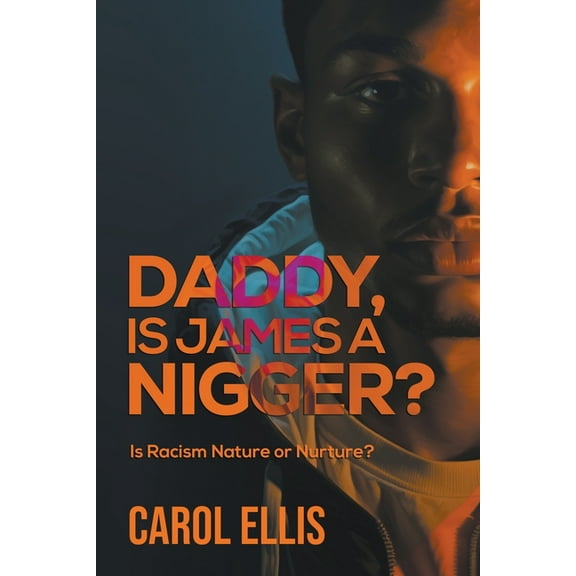 Daddy, Is James a Nigger?: Is Racism Nature or Nurture?, (Paperback)