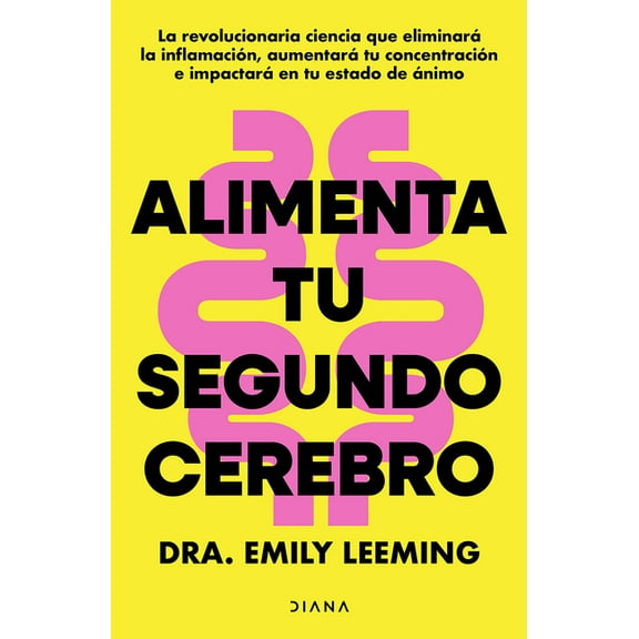 Alimenta Tu Segundo Cerebro: La Revolucionaria Ciencia del Comer Que Te AyudarÃ¡ a Alimentar Bien Tu Segundo Cerebro / Ge, (Paperback)