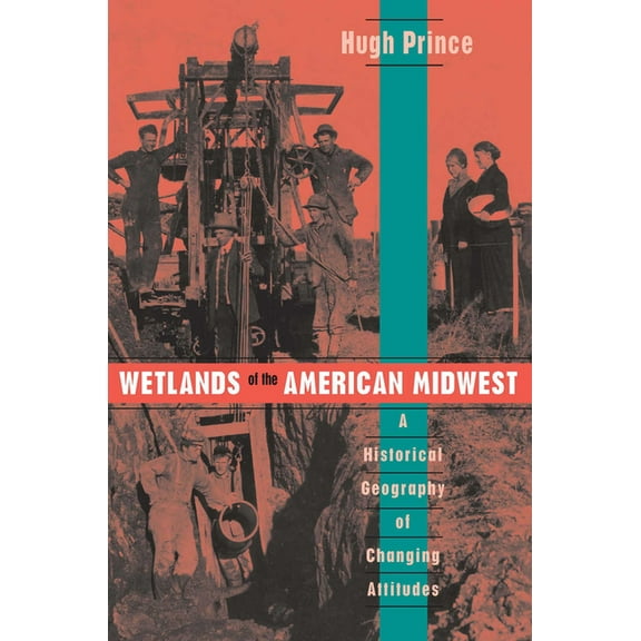 University of Chicago Geography Research Wetlands of the American Midwest: A Historical Geography of Changing Attitudes Volume 241, Book 241, (Paperback)
