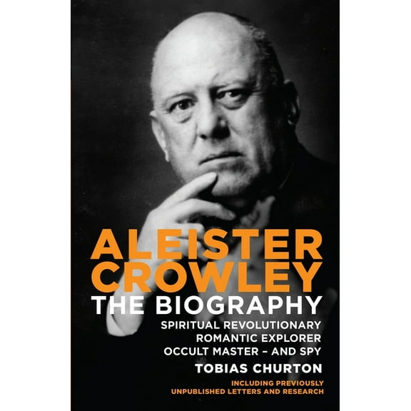 Aleister Crowley: The Biography: Spiritual Revolutionary, Romantic Explorer, Occult Master - And Spy, (Paperback)