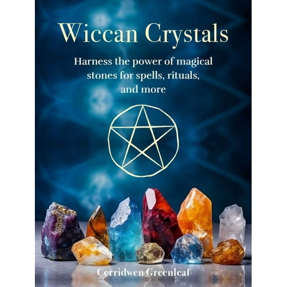 Wiccan Crystals: Harness the Power of Magical Stones for Spells, Rituals, and More, (Hardcover)