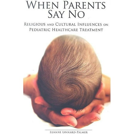 UPC: 9781930538306 | When Parents Say No : Religious and Cultural Influences on Pediatric Healthcare Treatment (Paperback)