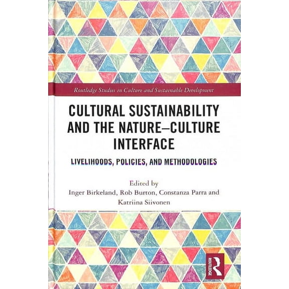 Routledge Studies in Culture and Sustainable Development: Cultural Sustainability and the Nature-Culture Interface: Livelihoods, Policies, and Methodologies (Hardcover)