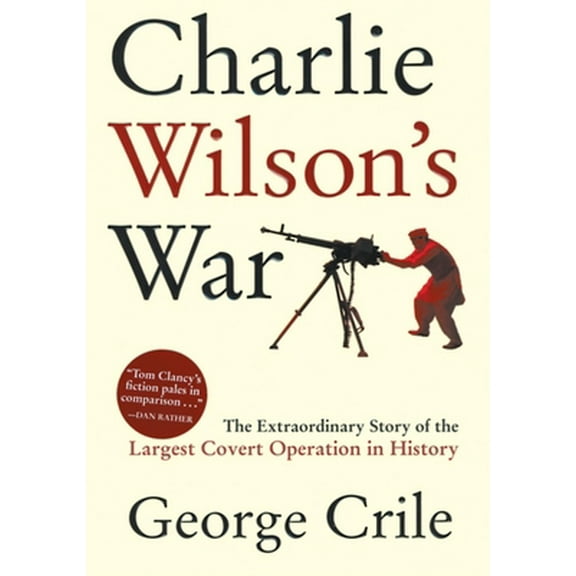 Pre-Owned Charlie Wilson's War: The Extraordinary Story of the Largest Covert Operation in History (Hardcover) 0871138549 9780871138545