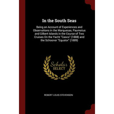 In the South Seas : Being an Account of Experiences and Observations in the Marquesas, Paumotus and Gilbert Islands in the Course of Two Cruises on the Yacht Casco (1888) and the Schooner Equator
