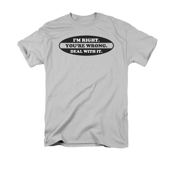 I'm Right. You're Wrong. Deal With It. Humorous Funny Saying Adult T-Shirt