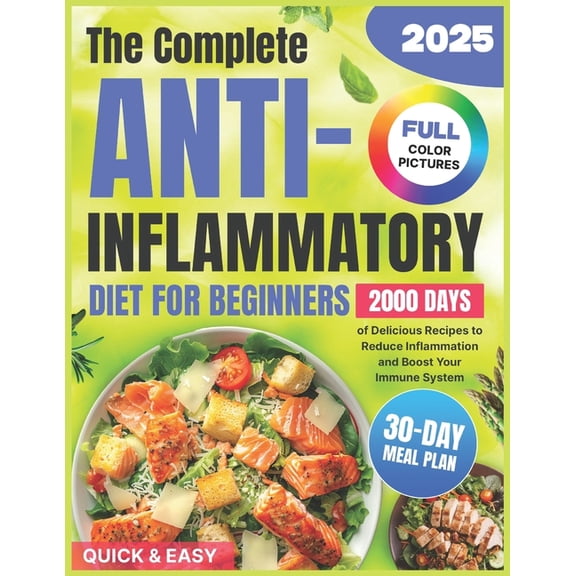 The Complete Anti-Inflammatory Diet for Beginners: 2000 Days of Quick & Easy, and Delicious Recipes with a 30-Day Me, (Paperback)