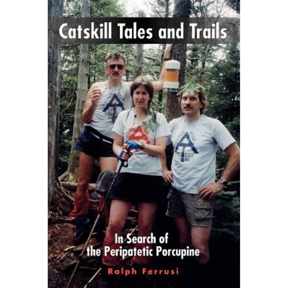 Catskill Tales and Trails: In Search of the Peripatetic Porcupine (Paperback)