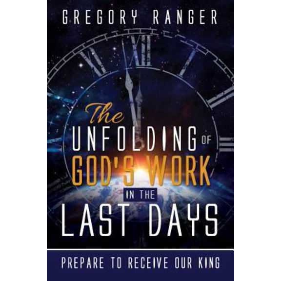 Pre-Owned The Unfolding of God's Work in the Last Days: Prepare to Receive Our King (Paperback) 1462118232 9781462118236