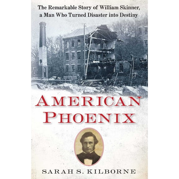 American Phoenix : The Remarkable Story of William Skinner, A Man Who Turned Disaster Into Destiny (Paperback)