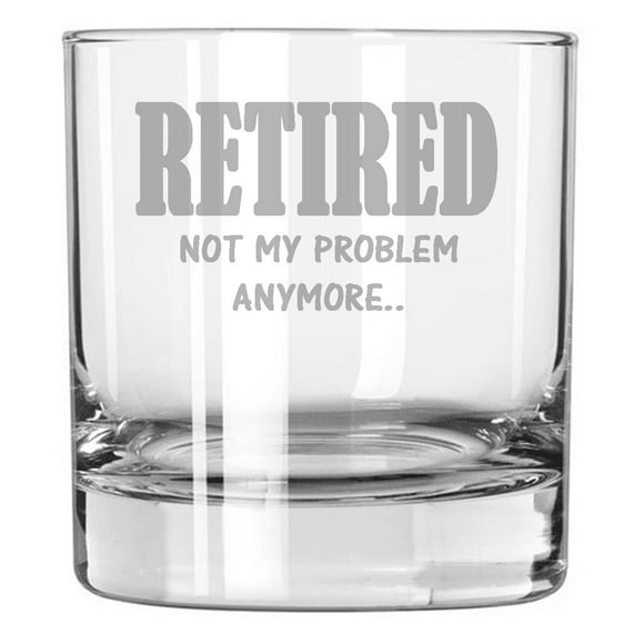 Retirement Gift Present Retired not my problem anymore 10 oz rock whiskey glass