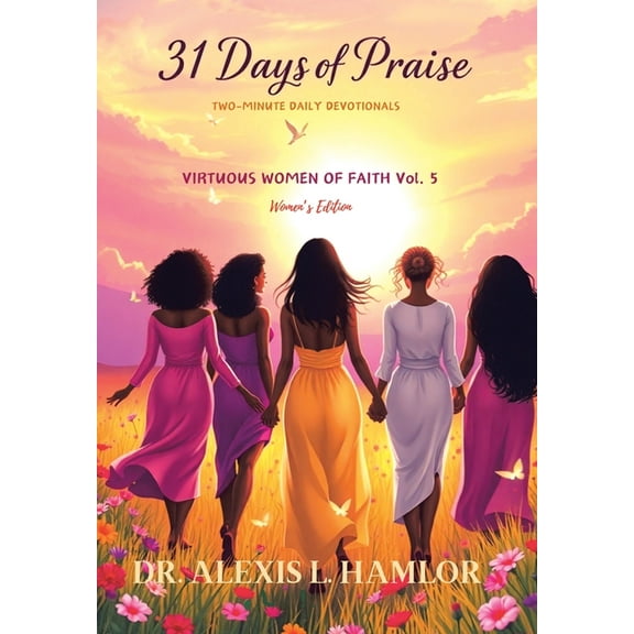Two Minute Daily Devotionals 31 DAYS OF PRAISE: Volume 5 Virtuous Women of Faith, (Hardcover)